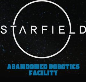 ABANDONED ROBOTICS FACILITY Starfield Location